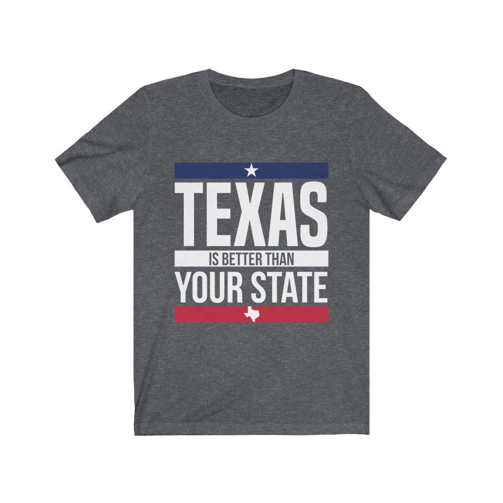 texas is better than your state shirt