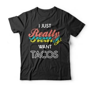 i just really want tacos t-shirt design