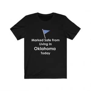 marked safe from living in oklahoma t-shirt