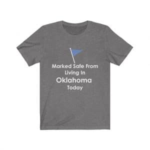 marked safe from living in oklahoma t-shirt