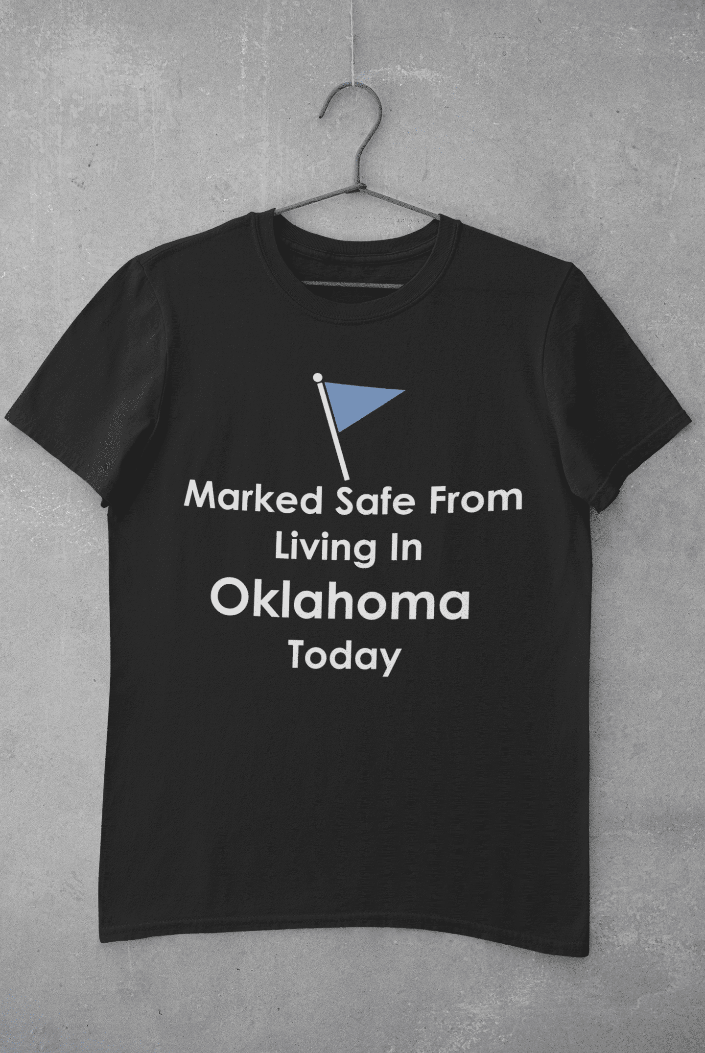 Marked Safe from Living in Oklahoma TShirt Texas is Life