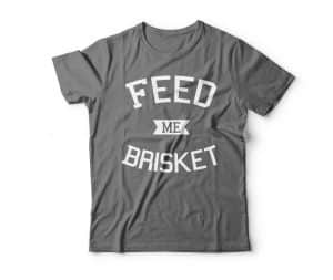 feed me brisket shirt