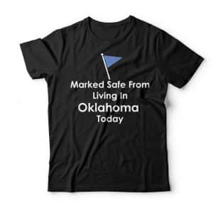 marked safe from living in oklahoma shirt