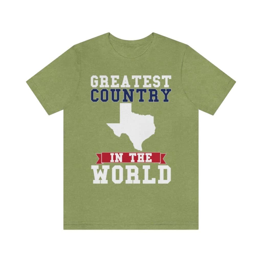 Greatest Country in the World (Texas) TShirt Texas is Life