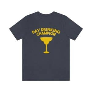 day drinking champion t-shirt